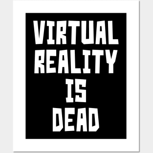 Virtual Reality is Dead (White) Posters and Art